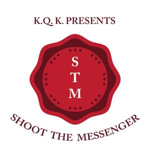 KQK Presents: Shoot The Messenger