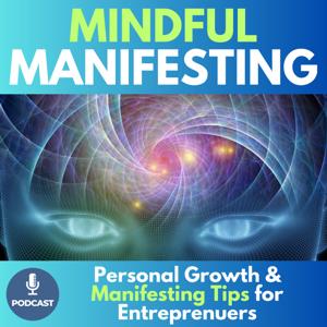 Mindful Manifesting - Personal Growth & Manifesting Tips for Entrepreneurs by Aryana K Rollins