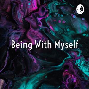 Being With Myself - A Podcarsten Experience