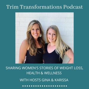 Trim Transformations Podcast: Sharing Women's Stories of Health, Weight-Loss, and Wellness.