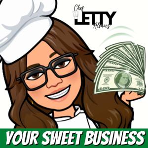 Your Sweet Business with Chef Letty