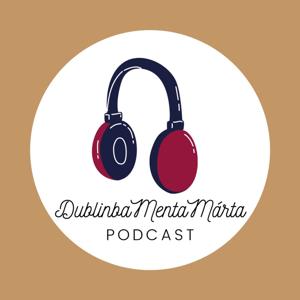 DublinbaMentaMárta podcast