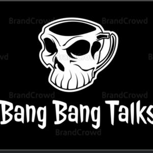 Bang Bang Talks