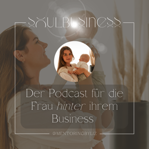 Soulbusiness - Der Podcast für die Frau hinter ihrem Soulbusiness