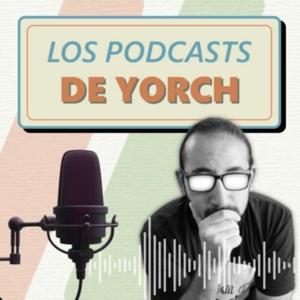 Los podcasts de Yorch