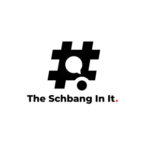 Schbang In It