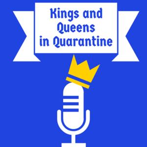 Kings and Queens in Quarantine