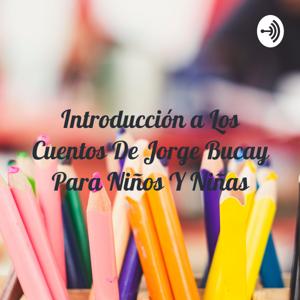 Introducción a Los Cuentos De Jorge Bucay Para Niños Y Niñas by César Ramírez
