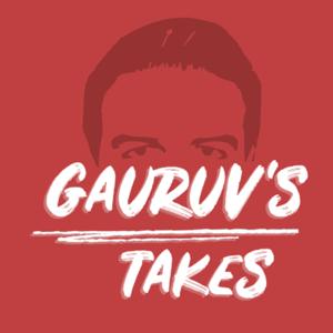 Gauruv’s Takes