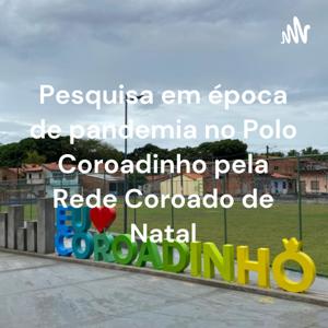 Pesquisa em época de pandemia no Polo Coroadinho pela Rede Coroado de Natal