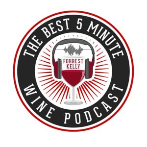 The Best 5 Minute Wine Podcast by Forrest Kelly