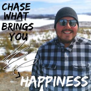 Chase What Brings You Happiness