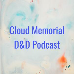 Cloud Memorial D&D Podcast