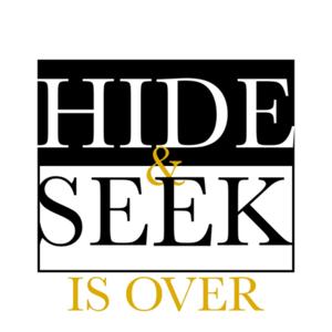 Hide & Seek Is Over