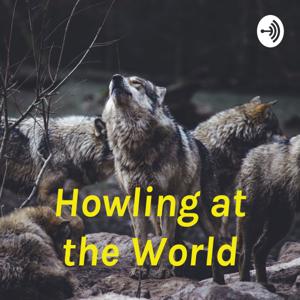 Howling at the World