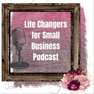 Life Changers in Small Business