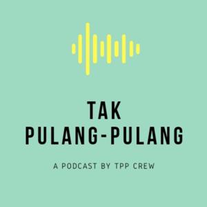 Tak Pulang Pulang Podcast