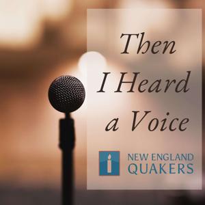 Then I Heard a Voice by New England Quakers