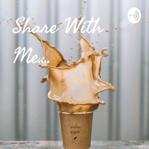 Share With Me....