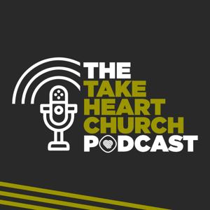 The Take Heart Church Podcast