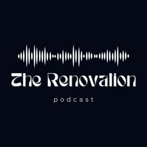 The Renovation Podcast