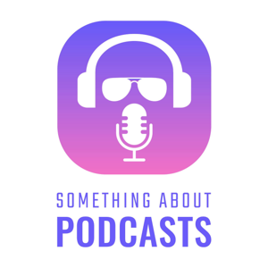 Something About Podcasts