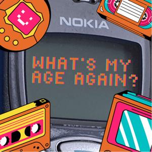 What’s my age again