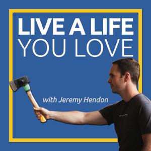 Live a Life You Love – Jeremy Hendon: Live a Life You Love