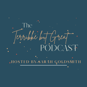 The Terrible But Great Podcast hosted by Sarah Goldsmith