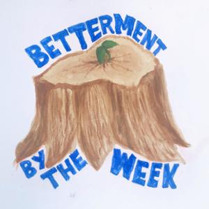 Betterment by the Week