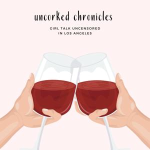Uncorked Chronicles: Uncensored Girl Talk + Wine