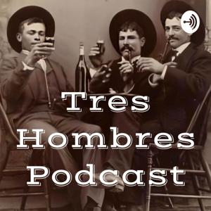 Tres Hombres Podcast