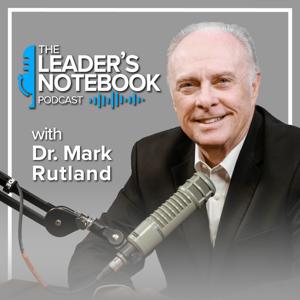 The Leader’s Notebook with Dr. Mark Rutland by Dr. Mark Rutland