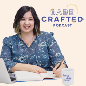 Babe Crafted Podcast with Gina Moccio