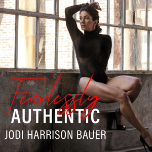 Fearlessly Authentic by Jodi Harrison Bauer