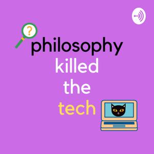 Philosophy killed the tech