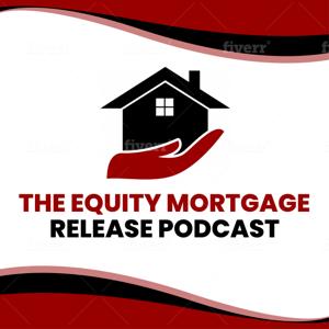 Equity Mortgage Release Podcast