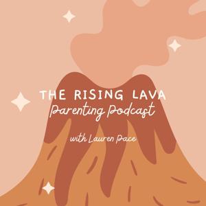 The Rising Lava Parenting Podcast