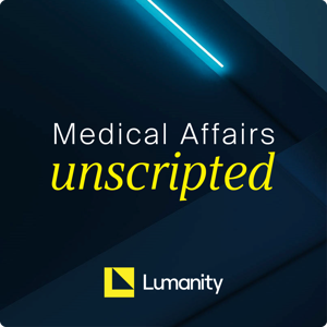 Medical Affairs Unscripted by Lumanity Medical Affairs Consulting