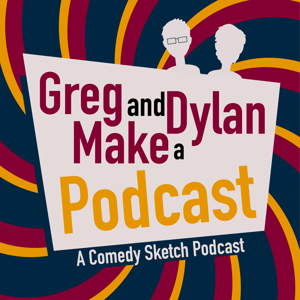 Greg and Dylan Make a Podcast