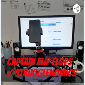 Strugglenomics with Captain Flip Flops