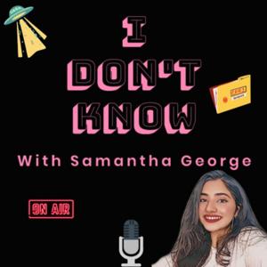 I Don’t Know with Samantha George