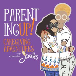 Parenting UP! Caregiving adventures with comedian J Smiles