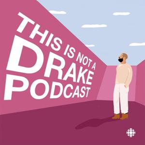 This is not a Drake podcast by CBC