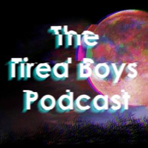 The Tired Boys Podcast