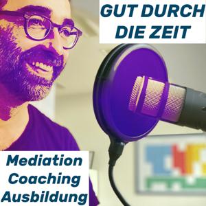 Gut durch die Zeit. Der Podcast rund um Mediation, Konflikt-Coaching und Organisationsberatung.