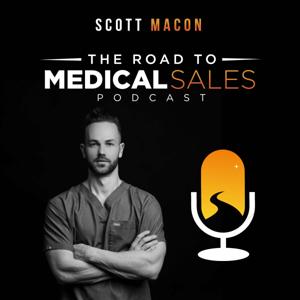 The Road to Medical Sales Podcast by Brought to you by: The Road to Medical Sales