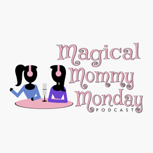 The Magical Mommy Monday Podcast