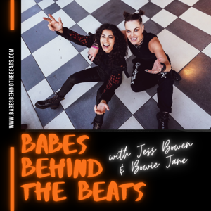 Babes Behind the Beats with Jess Bowen & Bowie Jane by idobi Network