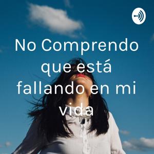 No Comprendo que está fallando en mi vida